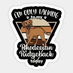 I'm only talking to my Rhodesian Ridgeback Sticker